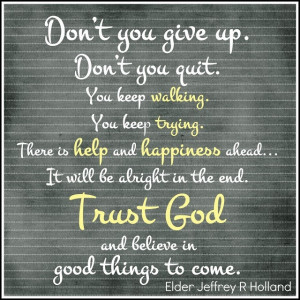don t you give up don t you quit you keep walking you keep trying ...