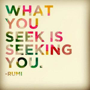 ... you seek is seeking you #rumi #poetry #quote #love #life #instagood