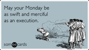 monday-execution-work-job-workplace-ecards-someecards.png