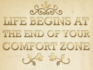 All the good stuff is outside our comfort zone