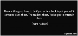 ... someone else's shoes. The reader's shoes. You've got to entertain them