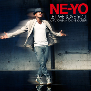 Ne-Yo – ‘Let Me Love You (Until You Learn To Love Yourself)’