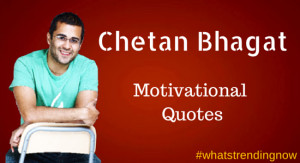 chetan bhagat s motivational quotes on life and success chetan bhagat ...