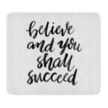 Inspirational Quotes:Believe And You Shall Succeed Cutting Board