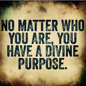 You have a divine purpose