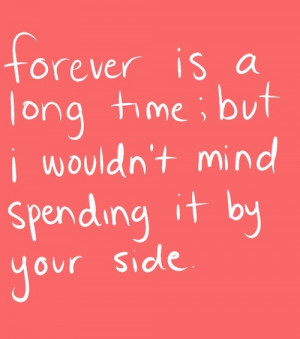 ... forever is an awful long time, and I can't wait to spend it with you