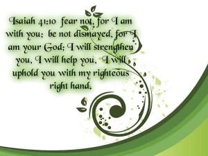 ... For I am With You Be Not Dismayed For I am Your God. - Bible Quote (2