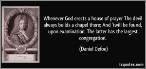 ... examination, The latter has the largest congregation. - Daniel Defoe