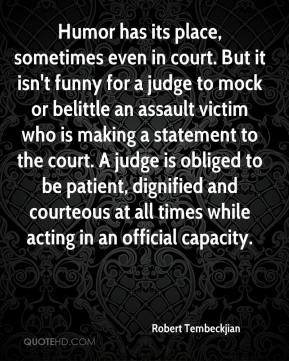 - Humor has its place, sometimes even in court. But it isn't funny ...