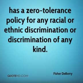 has a zero-tolerance policy for any racial or ethnic discrimination or ...