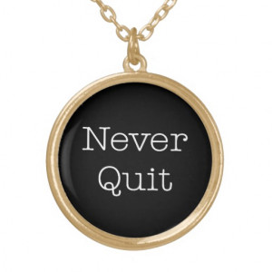 Never Quit Quotes Inspirational Endurance Quote Personalized Necklace