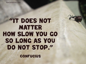It does not matter how slow you go…