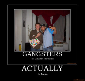 actually gangster twister twista funny loser haha lulz demotivational ...