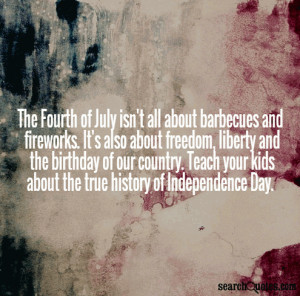 all about barbecues and fireworks. It's also about freedom, liberty ...