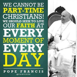 Christians. Pope Francis Catholic Quote