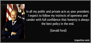 ... that honesty is always the best policy in the end. - Gerald Ford