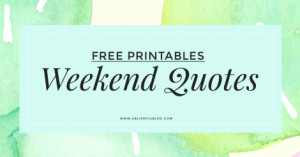 Free Printables: Weekend Quotes - A Blissful Blog