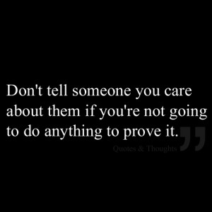 Don't tell someone you care about them if you're not going to do ...