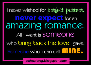 ... never expect for an amazing romance all i want is someone who bring
