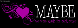 Maybe We Were Made For Each Other Facebook Cover Layout
