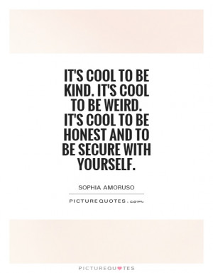 ... to-be-weird-its-cool-to-be-honest-and-to-be-secure-with-yourself-quote