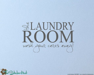 ... The Laundry Room Wash Your Cares Away Quote by thestickerhut, $18.99
