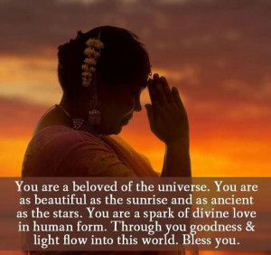 You are a beloved of the universe. You are a beautiful as the sunrise ...
