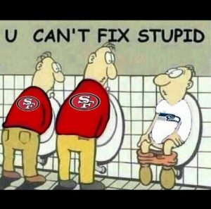 pee! can't fix stupid Seahawks #49ersLaugh, Quotes, Sports, Funny ...