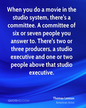 When you do a movie in the studio system, there's a committee. A ...