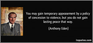 You may gain temporary appeasement by a policy of concession to ...