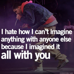 hate how I can’t imagine anything with anyone else because I ...