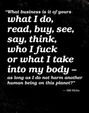 ... my body - as long as I do not harm another human being on this planet