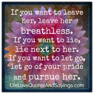 ... to her. If you want to let go, let go of your pride and pursue her