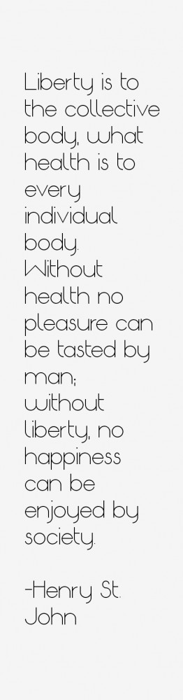 Liberty is to the collective body, what health is to every individual ...