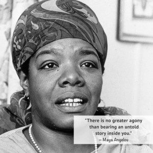 ... greater agony than bearing an untold story inside you. - Maya Angelou