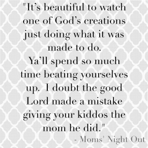 ... So true to a Moms' life. #MomsNightOut @Linda Finley Stout' Night Out