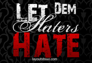All Graphics » let haterz hate