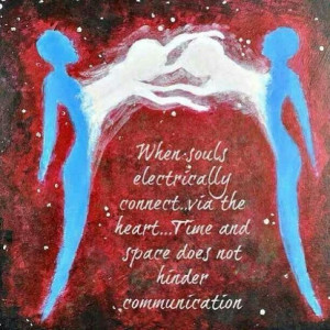 ... connect via the heart...time and space does not hinder communication