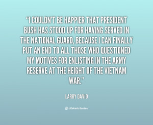 quote-Larry-David-i-couldnt-be-happier-that-president-bush-11403.png