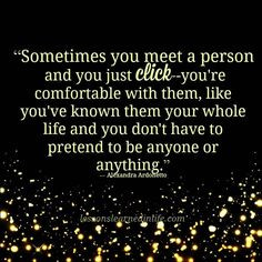 Sometimes you meet a person and you just click.. More