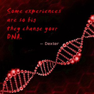Some experiences are so big they change your DNA.