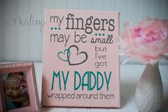 My fingers may be small but I've got my daddy wrapped around them ...