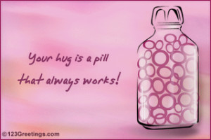 Your Hug Is a Pill That Always Works ~ Best Friend Quote