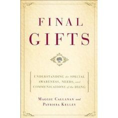 In this moving and compassionate book, hospice nurses Maggie Callanan ...