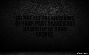 quotivee_1280x800_0003_Do not let the shadows of your past darken the ...