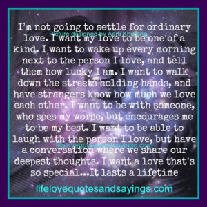 ... going to settle for ordinary love i want my love to be one of a kind i