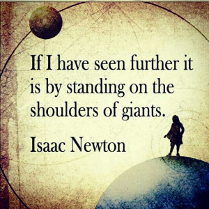 Isaac Newton, standing on the shoulders of giants