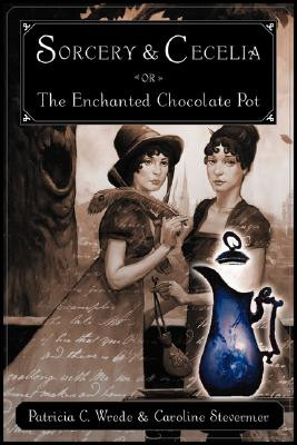 Sorcery and Cecelia, or, The Enchanted Chocolate Pot
