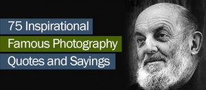 Photography Quotes and Sayings by Famous Photographers