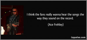 More Ace Frehley Quotes